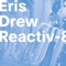 Reactiv-8 - Eris Drew lyrics
