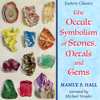 The Occult Symbolism of Stones, Metals and Gems: Esoteric Classics (Unabridged) - Manly P. Hall