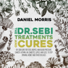 The Dr. Sebi Treatments and Cures: Dr. Sebi Cure for STDs, Herpes, High Blood Pressure, Cancer, Asthma, HIV, Diabetes, Lupus, Hair Loss, to Stop Smoking, Kidney and Other Diseases (Unabridged) - Daniel Morris