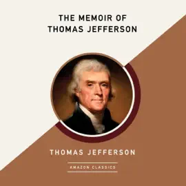 The Memoir of Thomas Jefferson (AmazonClassics Edition) (Unabridged)