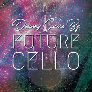 Dreamy Covers by Future Cello