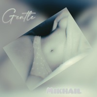 Gentle - Single - Mikhail