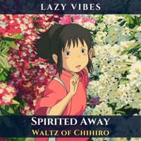 Spirited Away (Chillhop Beat) [Waltz of Chihiro] - Single - Lazy Vibes