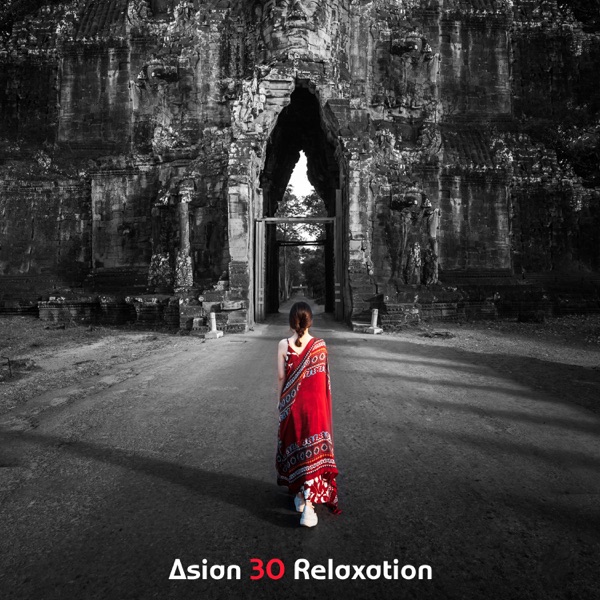 Asian 30 Relaxation: Inner Calm, Meditations, Spiritual Rituals, Zen Treatment