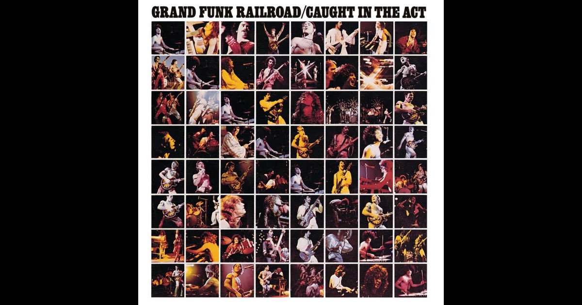 Caught In the Act (Live) - Album by Grand Funk Railroad