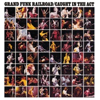 Caught In the Act (Live) - Grand Funk Railroad