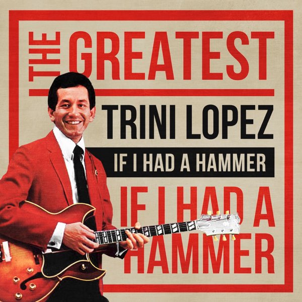 If I Had a Hammer: The Greatest - Album by Trini Lopez - Apple Music