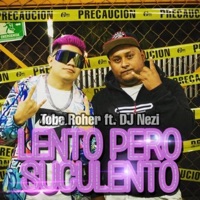 Lento Pero Suculento (feat. Dj Nezi) - Single - Tobe Roher