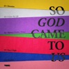 So God Came to Us - EP