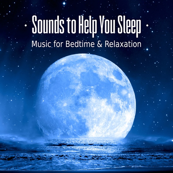 Sounds to Help You Sleep – Music for Bedtime, Baby Sleep, Nap Time, Relaxation, Healing Meditation & Nature Sounds