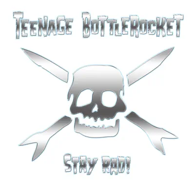 Stay Rad! - Teenage Bottlerocket Stay Rad! - Teenage Bottlerocket
