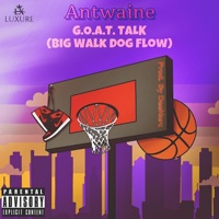 G.O.A.T Talk (Big Walk Dog Flow) - Single - Antwaine