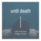 Until Death (feat. Reese Vandyke) - South King Beats lyrics