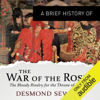 A Brief History of the Wars of the Roses: Brief Histories (Unabridged) - Desmond Seward