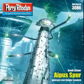 Aipus Spur - Perry Rhodan - Erstauflage, Band 3086 (Ungekürzt)