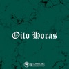 Oito Horas (feat. Éroz, Tavo skrvo & Danielsan) - Single