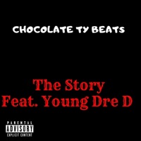 The Story (feat. Young Dre D) - Single - Chocolate Ty Beats
