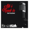 All I Need Is (Hard Trap Remix) - Single