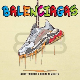 Balenciagas (feat. Dubai Almighty) Jay Dot Wright