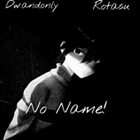 No Name! (feat. Rotasu) - Single - Dwandonly