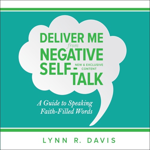 Deliver Me from Negative Self-Talk - Expanded Edition: A Guide to Speaking Faith-Filled Words (Unabridged) cover