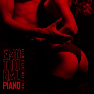 Emotional Piano Music for Erotic Night: Tantric Love Songs, Sensual Vibe, Romantic Lovers