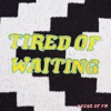 Tired of Waiting - Single