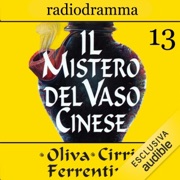 Il mistero del vaso cinese 13 - Carlo Oliva, Massimo Cirri & G. Sergio Ferrentino