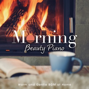 Morning Beauty Piano ~ Warm and Gentle BGM At Home ~ - EP