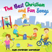 The Best Christian and Fun Songs - Kids Christian Workshop