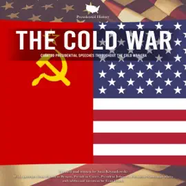 Presidential History the Cold War: Curated Presidential Speeches Throughout the Cold War Era (Unabridged)