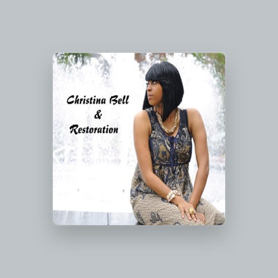 收听 Christina Bell & Restoration、观看音乐视频、阅读小传、查看巡演日期等 ！