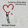 To Get You Off My Mind (Whistling Song) - Single