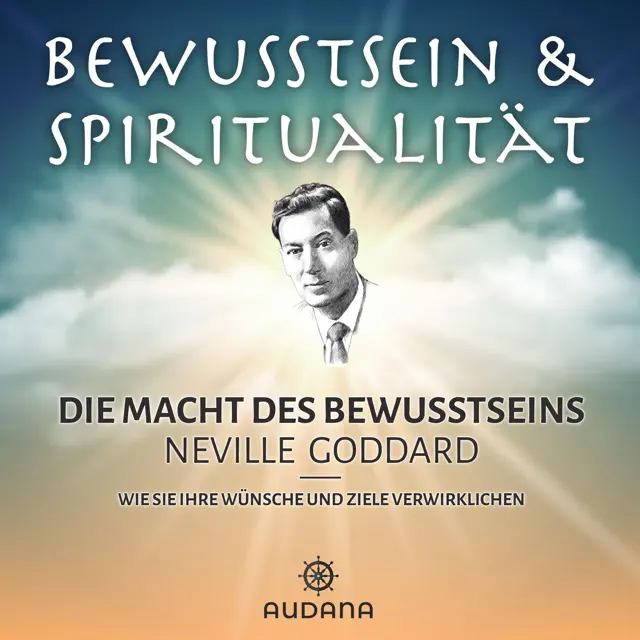 Die Macht des Bewusstseins: Wie Sie Ihre Wünsche und Ziele verwirklichen