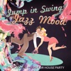 Jump in Swing Jazz Mood: Background Music for House Party