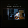 All I Want - Stevie McCrorie