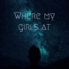 Where My Girls At - Single
