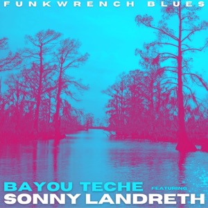 Bayou Teche (feat. Sonny Landreth) - Single