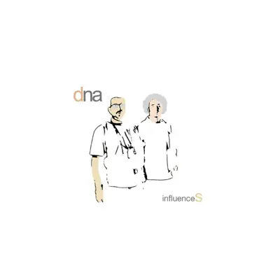 Ascolta 'Influences' di DNA