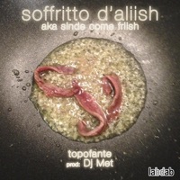 Soffritto d' aliish aka sinde come friish - Single - Topofante