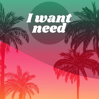 I Want Need - Single
