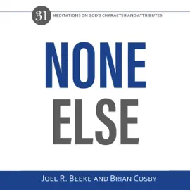 None Else: 31 Meditations on God's Character and Attributes