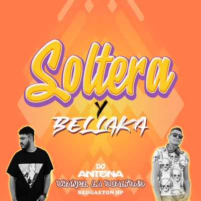 Soltera y Bellaka (feat. Dranel La Dualidad) - Single