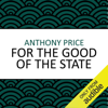 For the Good of the State (Unabridged) - Anthony Price
