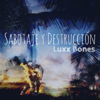 Sabotaje y Destrucción - Single - Luxx Bones