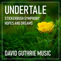 Undertale / Stickerbush Symphony / Hopes and Dreams - Single - David Guthrie Music