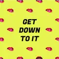 Get Down To It