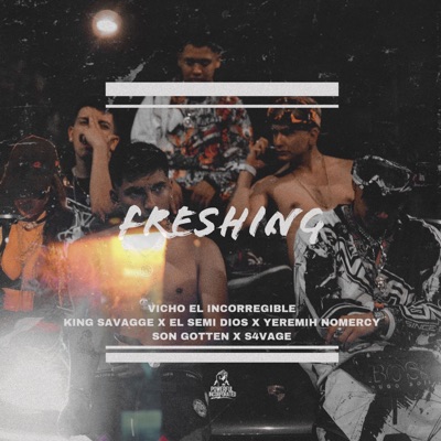 Freshing (feat. King Savagge, El Semi Dios, Yeremih NoMercy, Son Gotten & S4vage) - Single