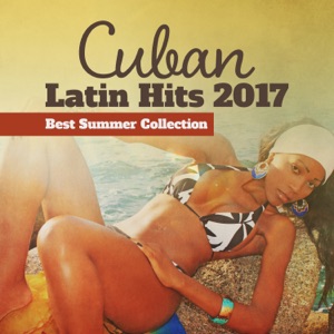 Cuban Latin Hits 2017: Best Summer Collection, Latino Ballroom, Salsa, Rumba, Mambo & Bolero, Relax del Mar, Party Songs All Night Long, Fitness Centre Music