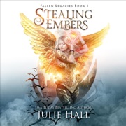 Stealing Embers: Fallen Legacies, Book 1 (Unabridged) - Julie Hall